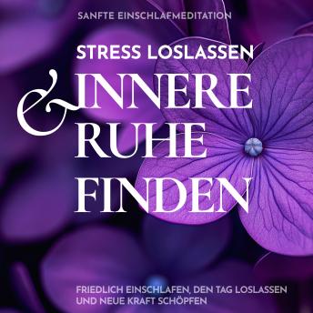 [German] - Sanfte Einschlafmeditation: Stress loslassen & innere Ruhe finden: Friedlich einschlafen, den Tag loslassen und neue Kraft schöpfen