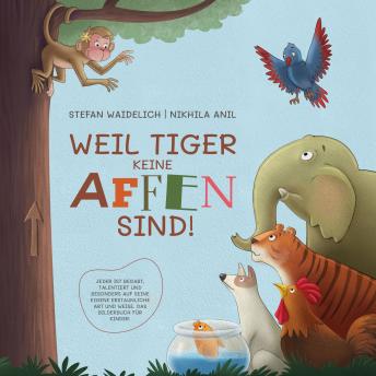 [German] - Weil Tiger keine Affen sind!: Jeder ist begabt, talentiert und besonders auf seine eigene erstaunliche Art und Weise. Das Bilderbuch für Kinder.