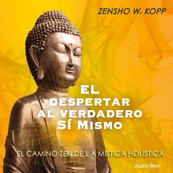 [Spanish] - El Despertar al Verdadero Si Mismo: El Camino Zen de la Mística Holística