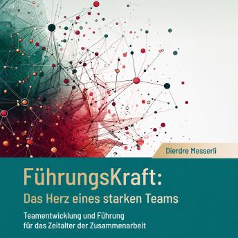 [German] - FührungsKraft: Das Herz eines starken Teams: Teamentwicklung und Führung für das Zeitalter der Zusammenarbeit
