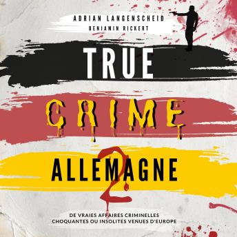 [French] - True Crime Allemagne 2: De vraies affaires criminelles choquantes ou insolites venues d' Europe