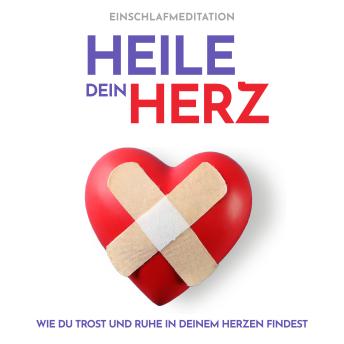 [German] - Heile dein Herz Einschlafmeditation: Wie Du Trost und Ruhe in deinem Herzen findest