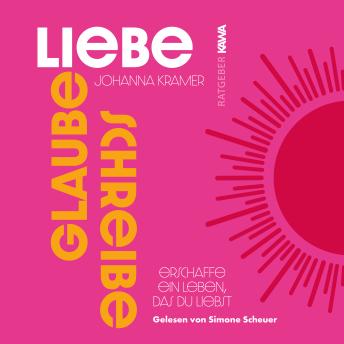 [German] - Glaube, Liebe, Schreibe: Erschaffe ein Leben, das du liebst