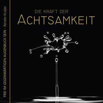 [German] - Die Kraft der Achtsamkeit: Frei im gegenwärtigen Augenblick sein