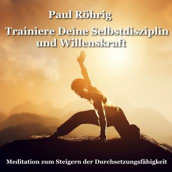 [German] - Trainiere Deine Selbstdisziplin und Willenskraft: Meditation zum Steigern der Durchsetzungsfähigkeit