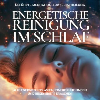 [German] - Energetische Reinigung im Schlaf - Geführte Meditation zur Selbstheilung: Alte Energien loslassen, innere Ruhe finden und regeneriert erwachen