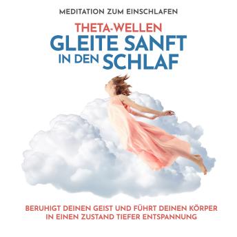 [German] - Theta-Wellen Meditation zum Einschlafen: Gleite sanft in den Schlaf: Beruhigt deinen Geist und führt deinen Körper in einen Zustand tiefer Entspannung