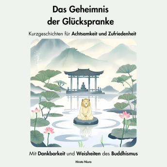 [German] - Das Geheimnis der Glückspranke. Kurzgeschichten für Achtsamkeit und Zufriedenheit: Mit Dankbarkeit und Weisheiten des Buddhismus