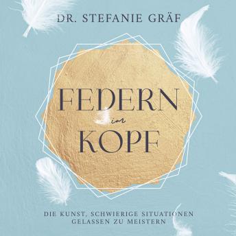 [German] - Federn im Kopf: Die Kunst, schwierige Situationen gelassen zu meistern.