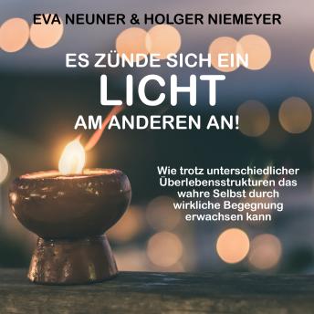 [German] - Es zünde sich ein Licht am anderen an!: Wie trotz unterschiedlicher Überlebensstrukturen das wahre Selbst durch wirkliche Begegnung erwachsen kann
