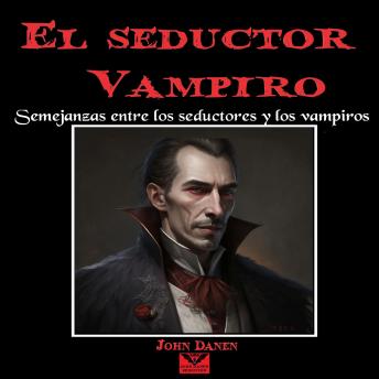 [Spanish] - El Seductor Vampiro. Semejanzas Entre los Seductores y los Vampiros