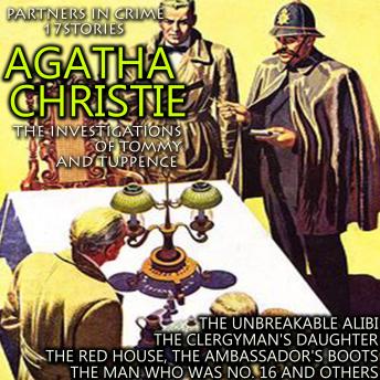 The investigations of Tommy and Tuppence. Partners in Crime. 17  stories: The Unbreakable Alibi, The Clergyman's Daughter, The Red House, The Ambassador's Boots, The Man Who Was No. 16 and others