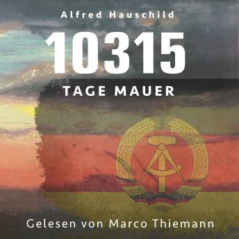 [German] - 10315 Tage Mauer: Erinnerungen und Gedanken eines Augenzeugen und Opfers