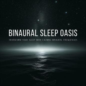 Binaural Sleep: Transform Your Sleep with Calming Binaural Frequencies: 14 Hours of Soothing Binaural Soundscapes: Deep Relaxation and Restorative Sleep