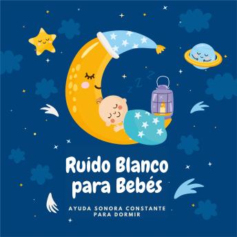 [Spanish] - Ruido Blanco para Bebés: Ayuda Sonora Constante para Dormir