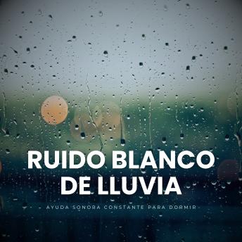 [Spanish] - Ruido Blanco de Lluvia: Ayuda Sonora Constante para Dormir