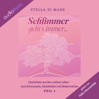 [German] - Schlimmer geht's immer...: Geschichten aus dem wahren Leben - zum Schmunzeln, Nachdenken und Bessermachen - Teil 1