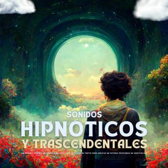 [Spanish] - Sonidos Hipnóticos y Trascendentales: Un Paisaje Sonoro de Ondas Binaurales en Frecuencia Theta para Inducir un Estado Profundo de Meditación: Frecuencias diseñadas para favorecer el sueño reparador, la sanación a través del sonido, la meditación binaural