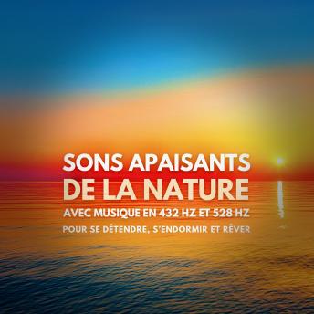 [French] - Sons apaisants de la nature avec musique en 432 Hz et 528 Hz pour se détendre, s'endormir et rêver: Le murmure des vagues, les sons apaisants de la forêt, le chant des oiseaux et la douce pluie, accompagnés de mélodies oniriques