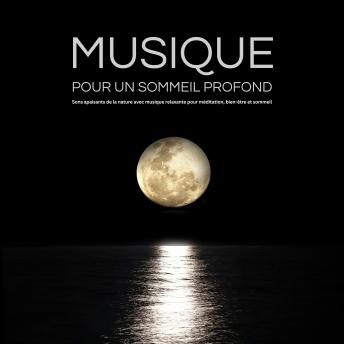 [French] - Musique pour un Sommeil Profond: Sons apaisants de la nature avec musique relaxante pour méditation, bien-être et sommeil
