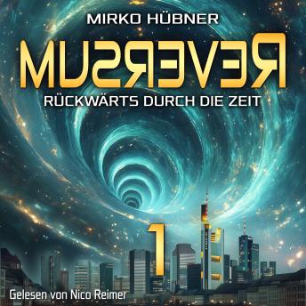 [German] - Reversum: Rückwärts durch die Zeit (Band 1 der Reversum-Trilogie, Auftakt zu einer Zeitreise-Saga)