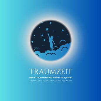 [German] - TRAUMZEIT - Neue Traumreisen für Kinder ab 4 Jahren zum Entspannen, Loslassen & Einschlafen (Update 2025): Stressreduktion, Innere Balance, Entspannung, Einschlafmeditation, Einschlafgeschichte