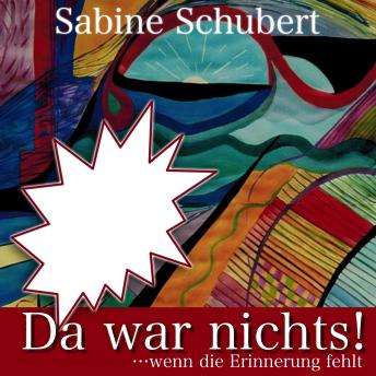 [German] - Da war nichts! ... wenn die Erinnerung fehlt: Autobiografie über die Auswirkungen sexueller Gewalt im Säuglings- und Kleinkindalter