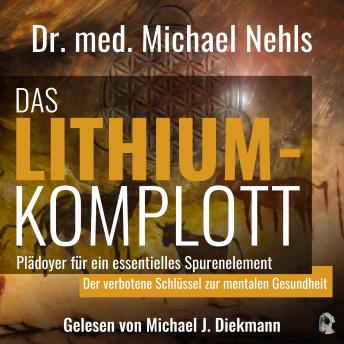 [German] - Das Lithium-Komplott: Plädoyer für ein essenzielles Spurenelement - Der verbotene Schlüssel zur mentalen Gesundheit.