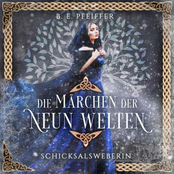 [German] - Die Märchen der Neun Welten - Schicksalsweberin: Episches Finale der märchenhaften Götterromantasy