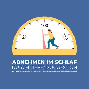 [German] - Abnehmen im Schlaf durch Tiefensuggestion: Die Macht deines Geistes: Programmiere dein Unterbewusstsein auf ein leichteres, gesünderes Leben