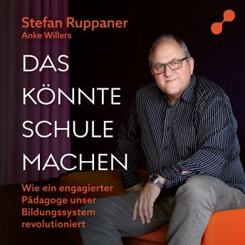 [German] - Das könnte Schule machen: Wie ein engagierter Pädagoge unser Bildungssystem revolutioniert