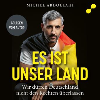 [German] - Es ist unser Land: Meine Heimat Deutschland, rechtes Denken und der letzte Funke Hoffnung — Wir dürfen Deutschland nicht den Rechten überlassen