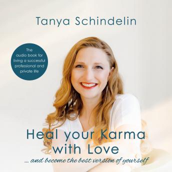 Heal your Karma with Love: ... and become the best version of yourself