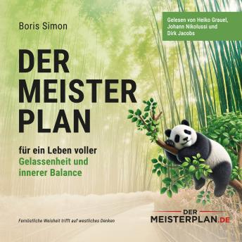 Der Meisterplan für ein Leben voller Gelassenheit und innerer Balance: Fernöstliche Weisheit trifft auf westliches Denken - Boris Simon Der Meisterplan für ein Leben voller Gelassenheit und innerer Balance: Fernöstliche Weisheit trifft auf westliches Denken - Boris Simon
