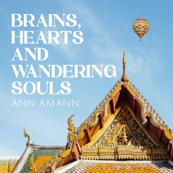 Brains, Hearts and Wandering Souls: The inspiring true story of two hearts that met through the brain, the stroke that forced them to reimagine everything, ... in the Land of Smiles.