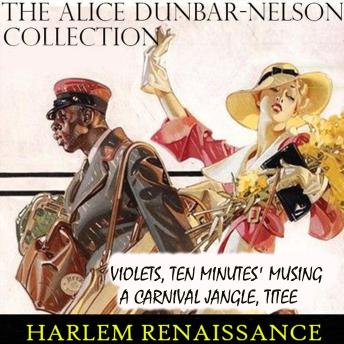 The Alice Dunbar-Nelson Collection. Harlem Renaissance: Violets, Ten Minutes' Musing, A Carnival Jangle, The Woman, Titee