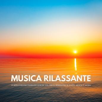 [Italian] - Musica rilassante: 15 meravigliosi paesaggi sonori XXL per il benessere di corpo, mente e anima: Yoga, meditazione, ipnosi, rilassamento profondo, Reiki, Qi Gong, ispirazione, massaggi, guarigione, benessere, lavoro energetico