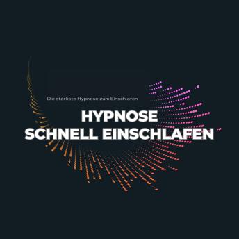 [German] - Schnell einschlafen: Premium-Hypnose mit maximaler Wirkung: Die stärkste Hypnose zum Einschlafen