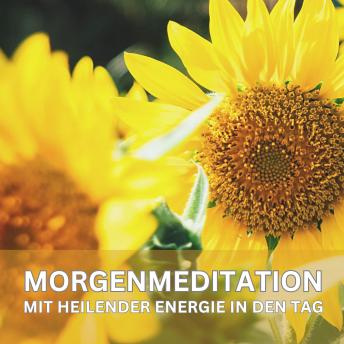 [German] - Mit heilender Energie in den Tag – Geführte Morgenmeditation
