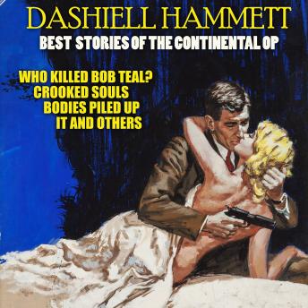 Best Stories of the Continental Op: Who Killed Bob Teal, Crooked Souls, Bodies Piled Up, It and others
