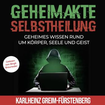 [German] - Geheimakte Selbstheilung: Geheimes Wissen rund um Körper, Seele und Geist