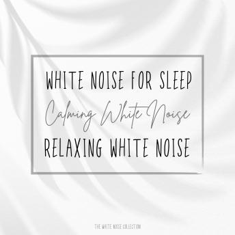 White Noise for Sleep - Calming White Noise - Relaxing White Noise: The White Noise Collection - XXL Bundle