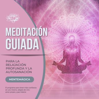 [Spanish] - Meditación guiada para la relajación profunda y la autosanación: El programa para tener más confianza en uno mismo, alegría de vivir, amor propio y paz interior