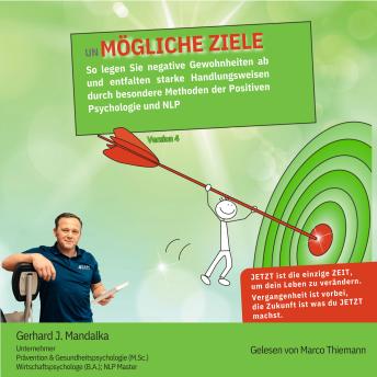 [German] - UnMögliche Ziele:: So legen Sie negative Gewohnheiten ab und entfalten starke Fähigkeiten durch besondere Methoden der Positiven Psychologie und NLP