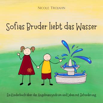 [German] - Sofias Bruder liebt das Wasser: Ein Kinderbuch über das Angelmansyndrom und Leben mit Behinderung