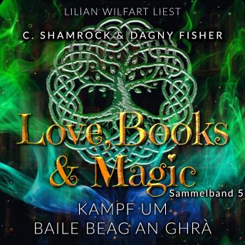 [German] - Kampf um Baile Beag An Ghrà: Love, Books & Magic - Sammelband 5 (Sammelbände Love, Books & Magic)