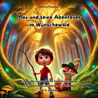 [German] - Max und seine Abenteuer im Wünschewald: Eine süße Gute-Nacht-Geschichte zum entspannten Einschlafen für Kinder ab 4 Jahren