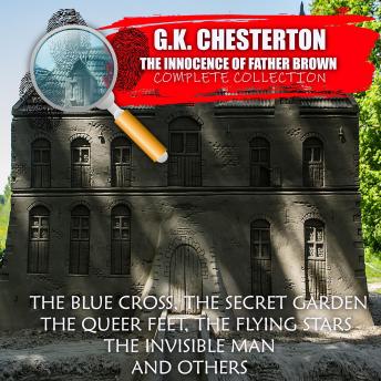 The Innocence of Father Brown. Сomplete collection: The Blue Cross, The Secret Garden, The Queer Feet, The Flying Stars, The Invisible Man and others