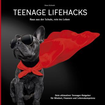[German] - Teenage Lifehacks - raus aus der Schule rein ins Leben: Dein ultimativer Teenager-Ratgeber für Mindset, Finanzen und Lebenskompetenz