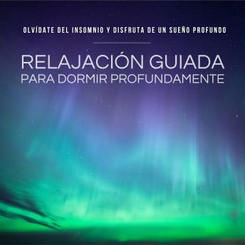 [Spanish] - Relajación Guiada para Dormir Profundamente - ¡Funciona!: Olvídate del insomnio y disfruta de un sueño profundo